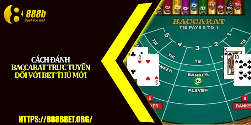Đánh Baccarat Trực Tuyến – Cơ Hội Thắng Lớn Mỗi Ngày 3 Cách đánh baccarat trực tuyến đối với bet thủ mới