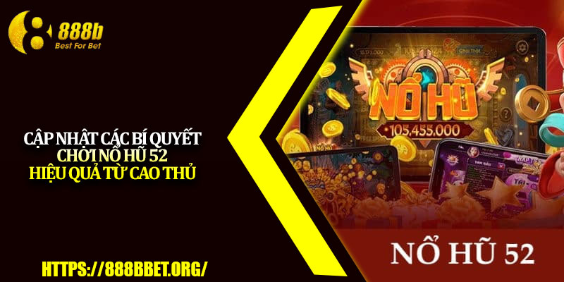 Nổ Hũ 52 – Chiến Lược Tăng Tỷ Lệ Trúng Jackpot 2025 4 Cập nhật các bí quyết chơi nổ hũ 52 hiệu quả từ cao thủ