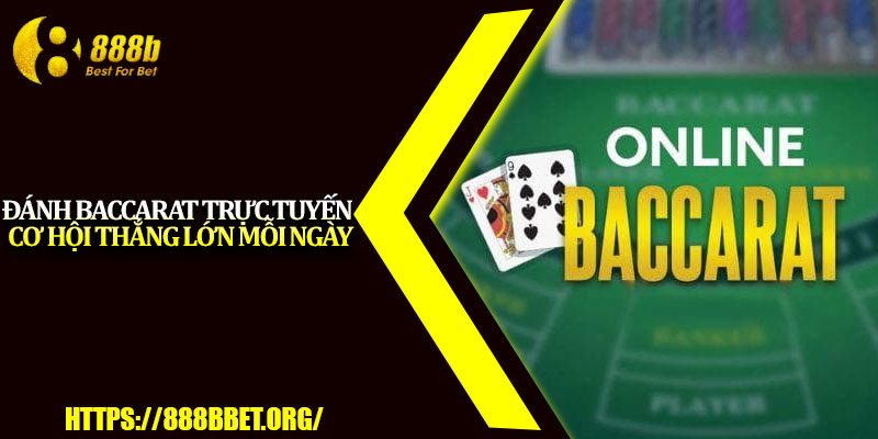 Đánh Baccarat Trực Tuyến – Cơ Hội Thắng Lớn Mỗi Ngày 1 Danh Baccarat Truc Tuyen – Co Hoi Thang Lon Moi Ngay