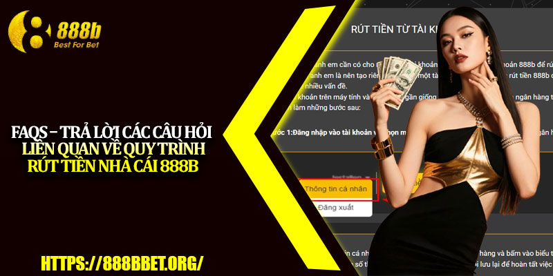 Rút Tiền 888b – Hướng Dẫn Chi Tiết, An Toàn Và Nhanh Chóng 3 FAQs – Trả lời các câu hỏi liên quan về quy trình rút tiền nhà cái 888b