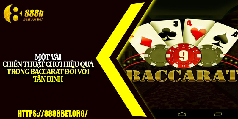 Đánh Baccarat Trực Tuyến – Cơ Hội Thắng Lớn Mỗi Ngày 4 Một vài chiến thuật chơi hiệu quả trong baccarat đối với tân binh