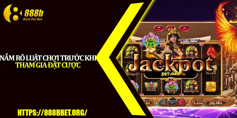 Nổ Hũ Jackpot – Game Slot Săn Thưởng Hot Nhất 2025 4 Nắm rõ luật chơi trước khi tham gia đặt cược