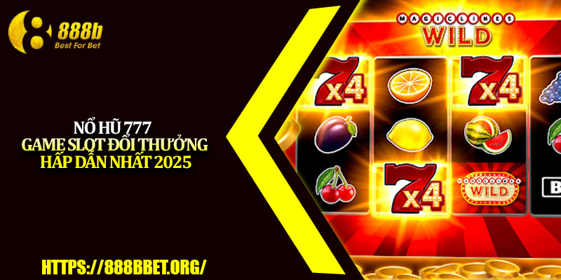 Nổ Hũ 777 – Game Slot Đổi Thưởng Hấp Dẫn Nhất 2025 3 No Hu 777 – Game Slot Doi Thuong Hap Dan Nhat 2025