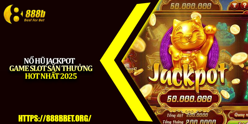 Nổ Hũ Jackpot – Game Slot Săn Thưởng Hot Nhất 2025 2 No Hu Jackpot – Game Slot San Thuong Hot Nhat 2025