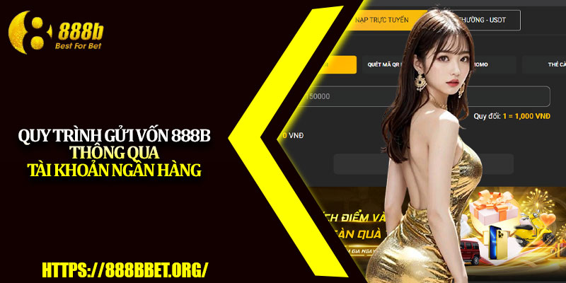 Nạp Tiền 888b – Giao Dịch Nhanh, An Toàn Cho Người Chơi 3 Quy trình gửi vốn 888b thông qua tài khoản ngân hàng
