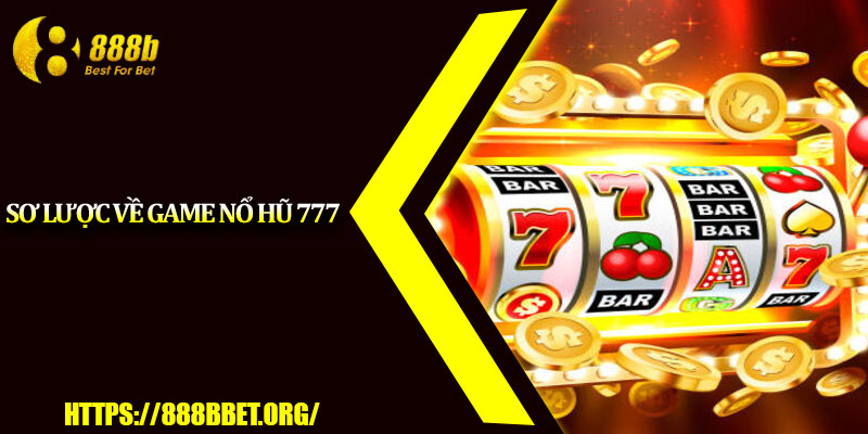 Nổ Hũ 777 – Game Slot Đổi Thưởng Hấp Dẫn Nhất 2025 2 Sơ lược về game nổ hũ 777
