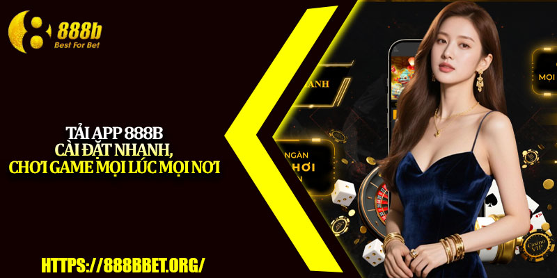 Tải App 888b – Cài Đặt Nhanh, Chơi Game Mọi Lúc Mọi Nơi 1 Tai App 888b – Cai Dat Nhanh Choi Game Moi Luc Moi Noi