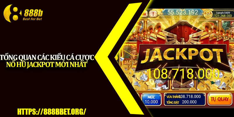 Nổ Hũ Jackpot – Game Slot Săn Thưởng Hot Nhất 2025 2 Tổng quan các kiểu cá cược nổ hũ Jackpot mới nhất