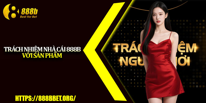 Trách Nhiệm Nhà Cái 888b – Hướng Đến Cá Cược Lành Mạnh 2 Trách nhiệm nhà cái 888b với sản phẩm