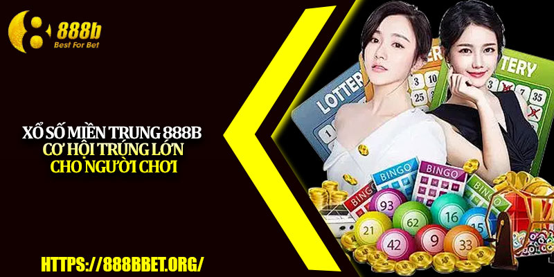 Xổ Số Miền Trung 888b – Cơ Hội Trúng Lớn Cho Người Chơi 1 Xo So Mien Trung 888b – Co Hoi Trung Lon Cho Nguoi Choi