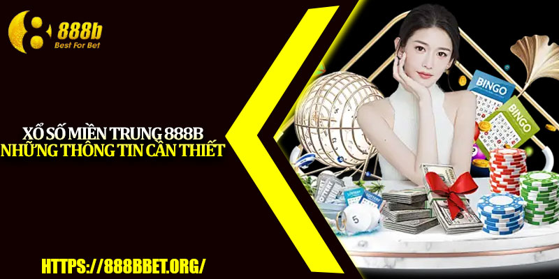 Xổ Số Miền Trung 888b – Cơ Hội Trúng Lớn Cho Người Chơi 2 Xổ số miền Trung 888b những thông tin cần thiết