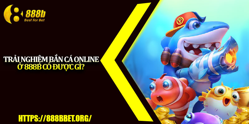 Bắn Cá Online 888b – Săn Thưởng Cực Khủng Mỗi Ngày 3 Trải nghiệm bắn cá online ở 888b có được gì?